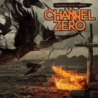 Channel Zero: "Feed'Em With A Brick" – 2011